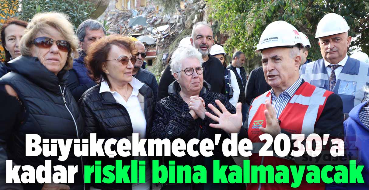 Büyükçekmece’de 2030’a kadar riskli bina kalmayacak