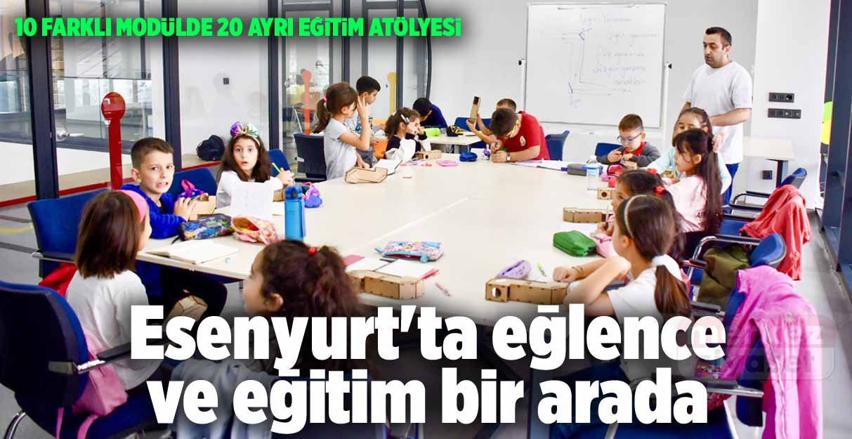 Esenyurt’ta eğlence ve eğitim bir arada