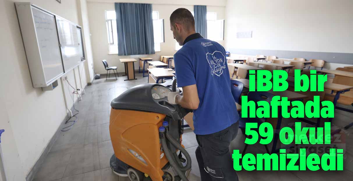 İBB bir haftada 59 okul temizledi