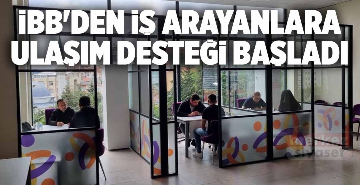 İBB’den iş arayanlara ulaşım desteği başladı