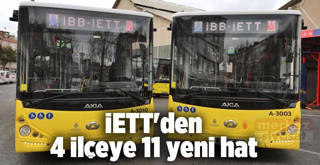 İETT’den 4 ilçeye 11 yeni hat