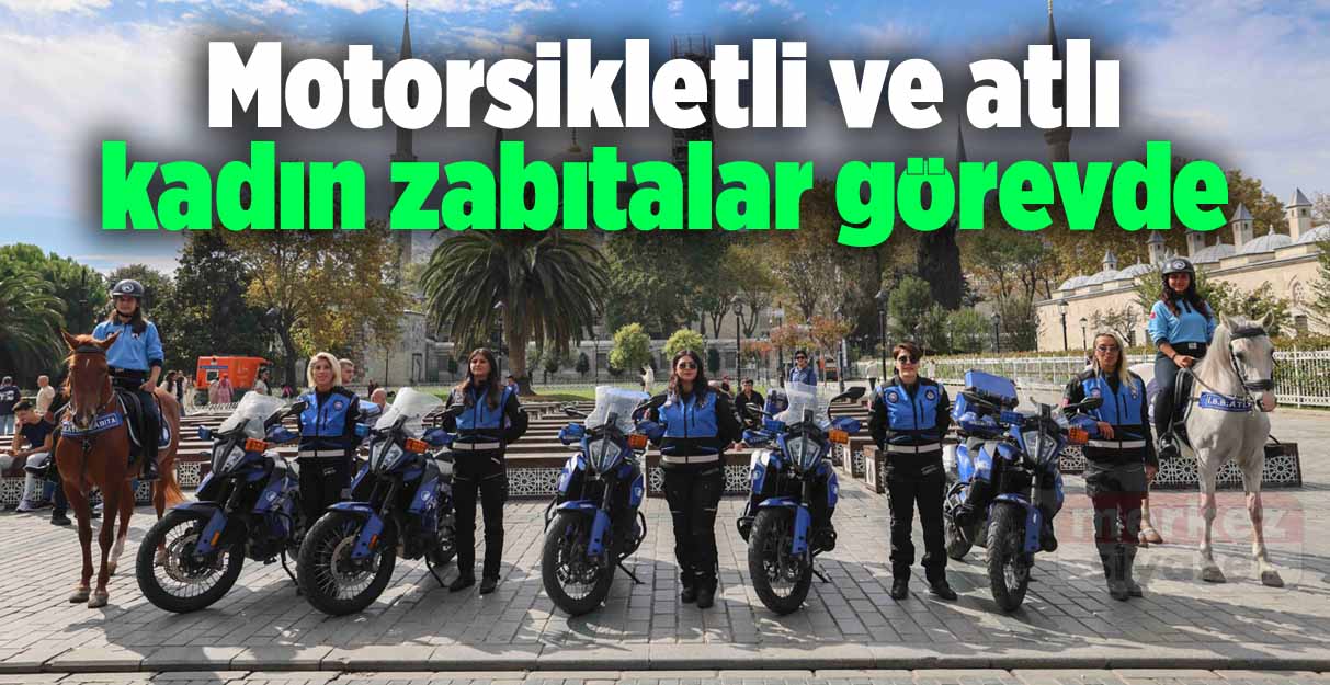 Motorsikletli ve atlı kadın zabıtalar görevde