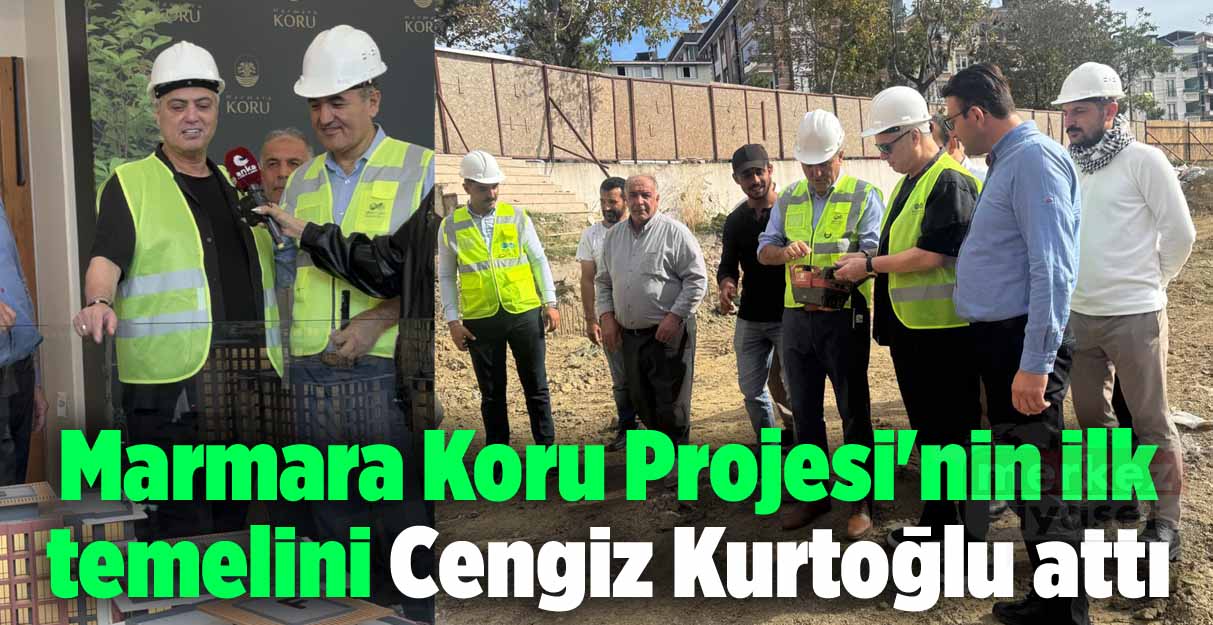 Marmara Koru Projesi’nin ilk temelini Cengiz Kurtoğlu attı