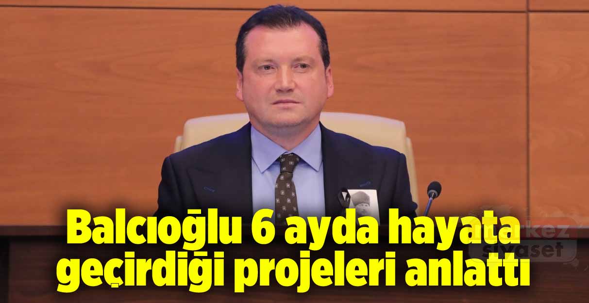 Balcıoğlu 6 ayda hayata geçirdiği projeleri anlattı