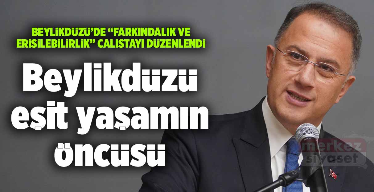 Çalık: Beylikdüzü eşit yaşamın öncüsü