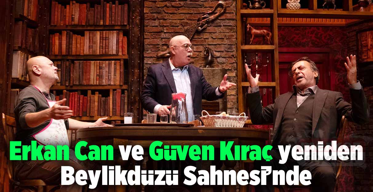 Erkan Can ve Güven Kıraç yeniden Beylikdüzü Sahnesi’nde