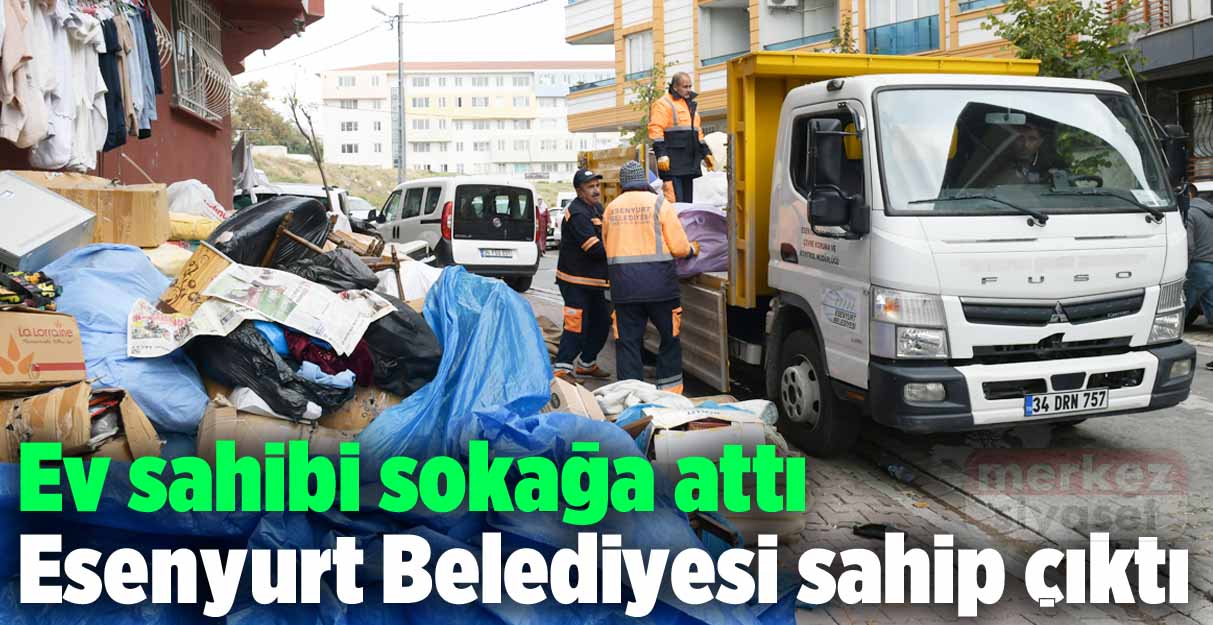 Ev sahibi sokağa attı Esenyurt Belediyesi sahip çıktı