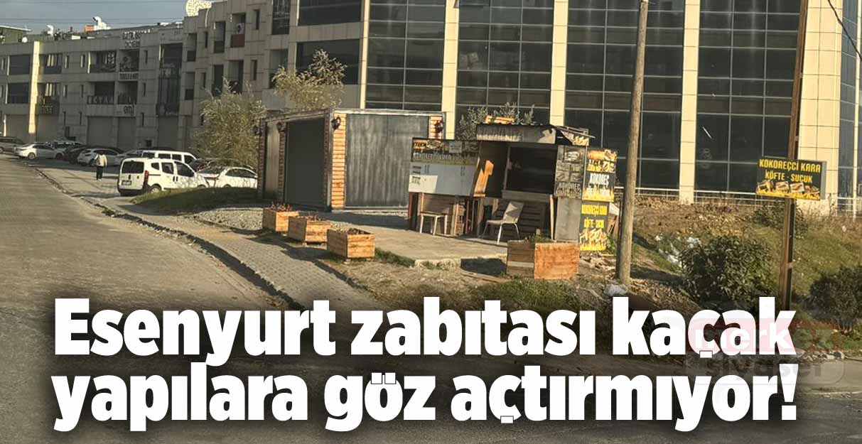 Esenyurt zabıtası kaçak yapılara göz açtırmıyor!