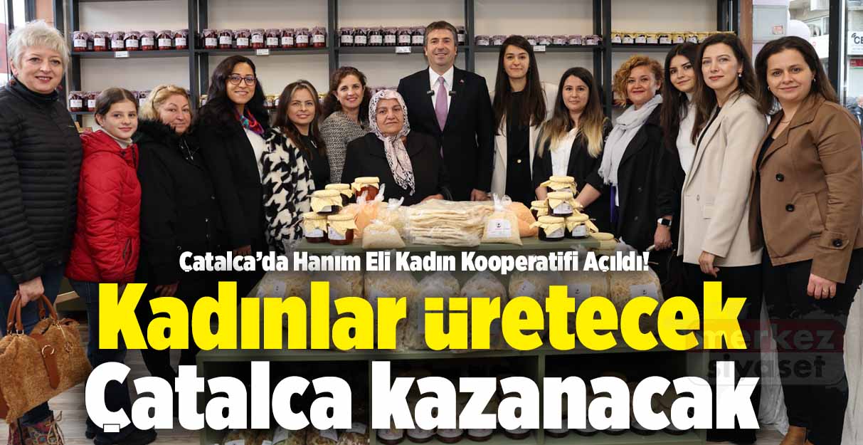 Kadınlar üretecek Çatalca kazanacak