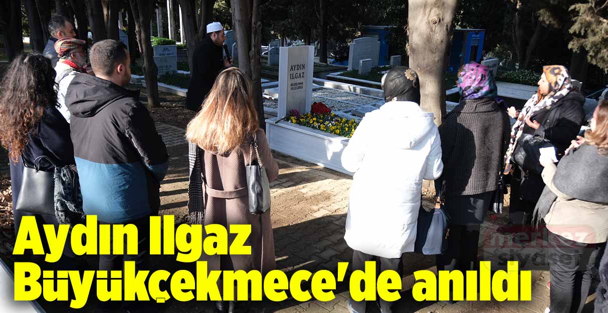 Aydın Ilgaz Büyükçekmece’de anıldı