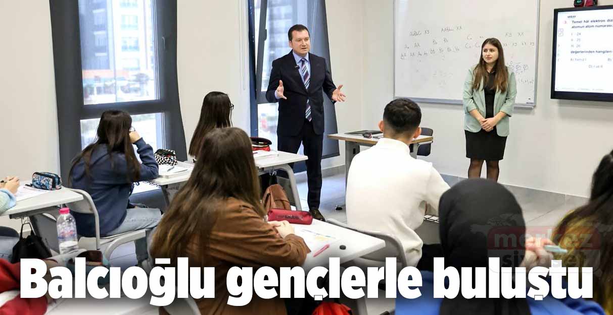 Balcıoğlu gençlerle buluştu