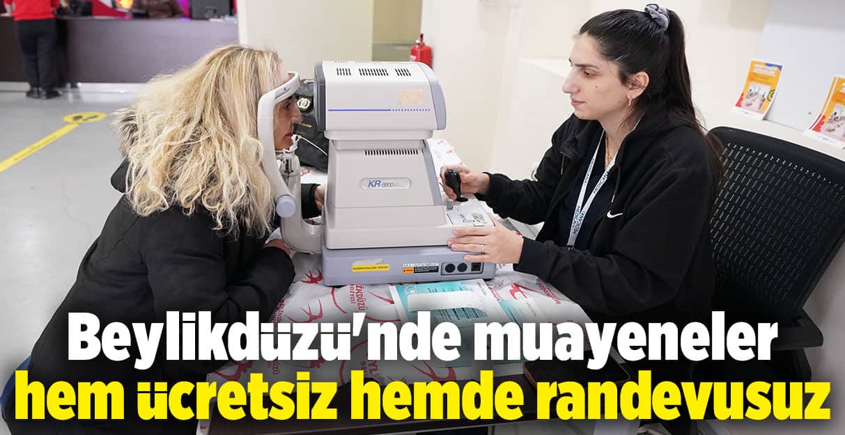 Beylikdüzü’nde muayeneler hem ücretsiz hemde randevusuz