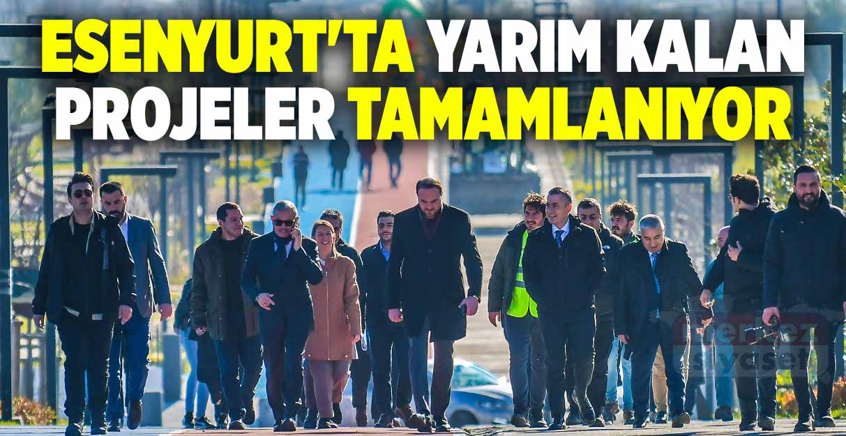 Esenyurt’ta yarım kalan projeler tamamlanıyor