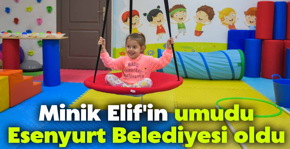 Minik Elif’in umudu Esenyurt Belediyesi oldu