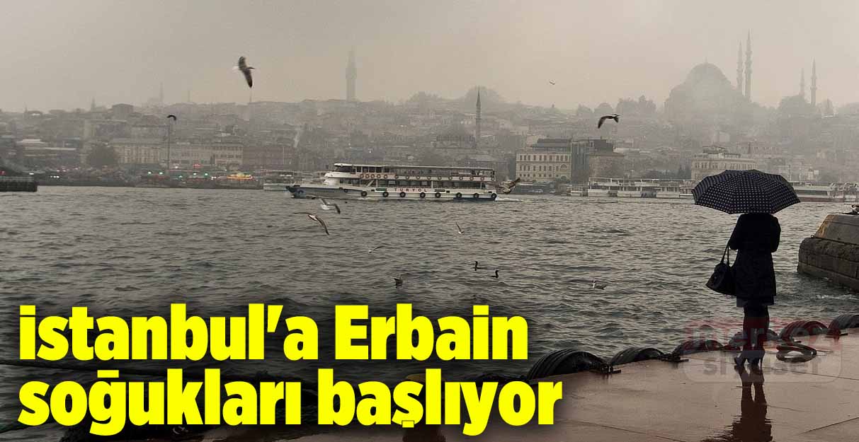 İstanbul’a Erbain soğukları başlıyor