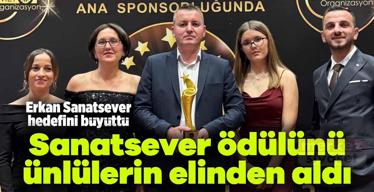 Erkan Sanatsever hedefini büyüttü