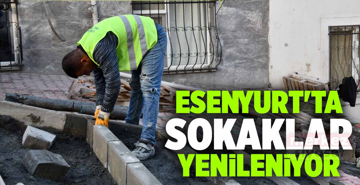 Esenyurt’ta sokaklar yenileniyor