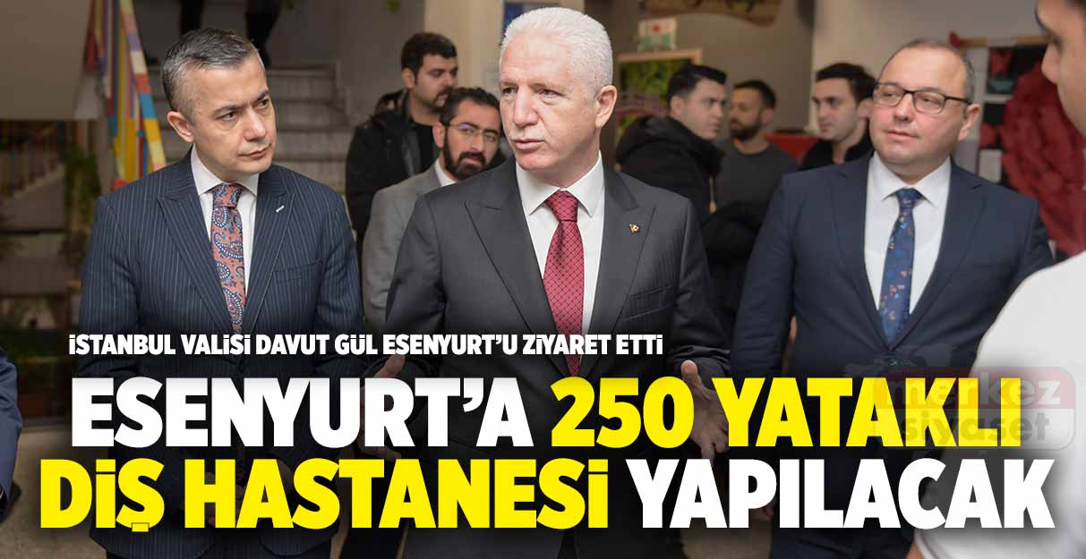 Esenyurt’a 250 yataklı diş hastanesi yapılacak