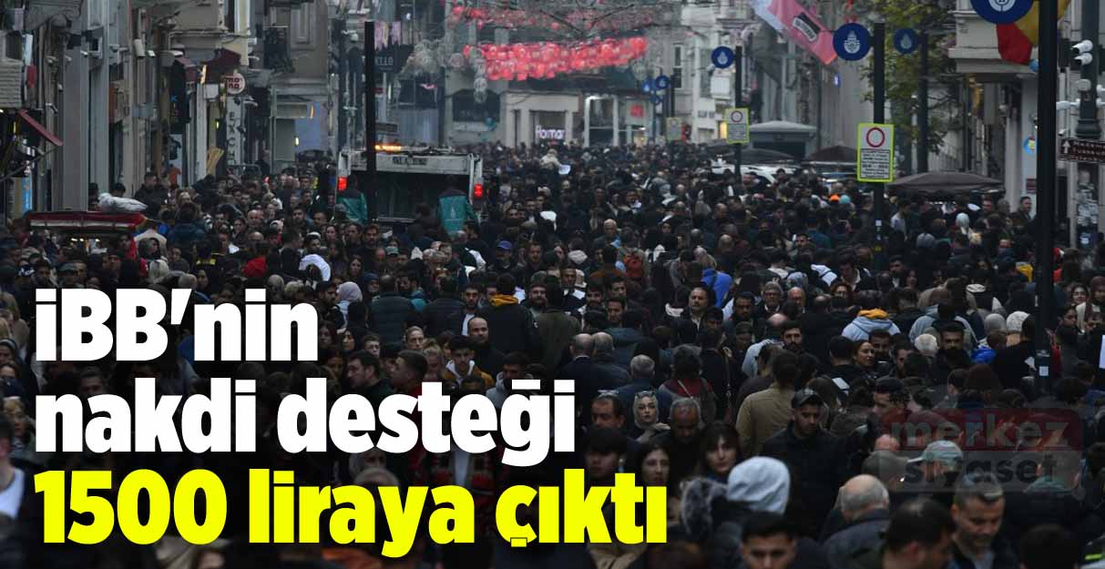 İBB’nin nakdi desteği 1500 liraya çıktı