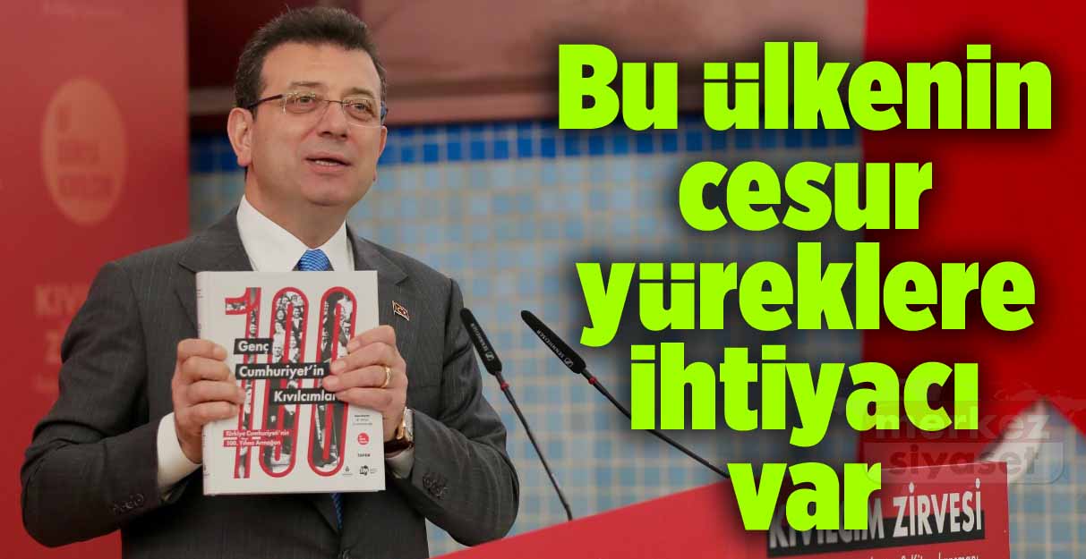 İmamoğlu: Bu ülkenin cesur yüreklere ihtiyacı var