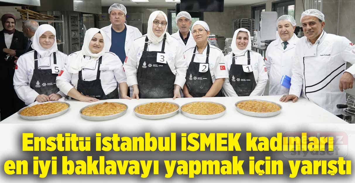 Enstitü İstanbul İSMEK kadınları en iyi baklavayı yapmak için yarıştı