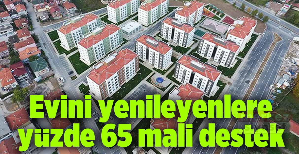 Evini yenileyenlere yüzde 65 mali destek