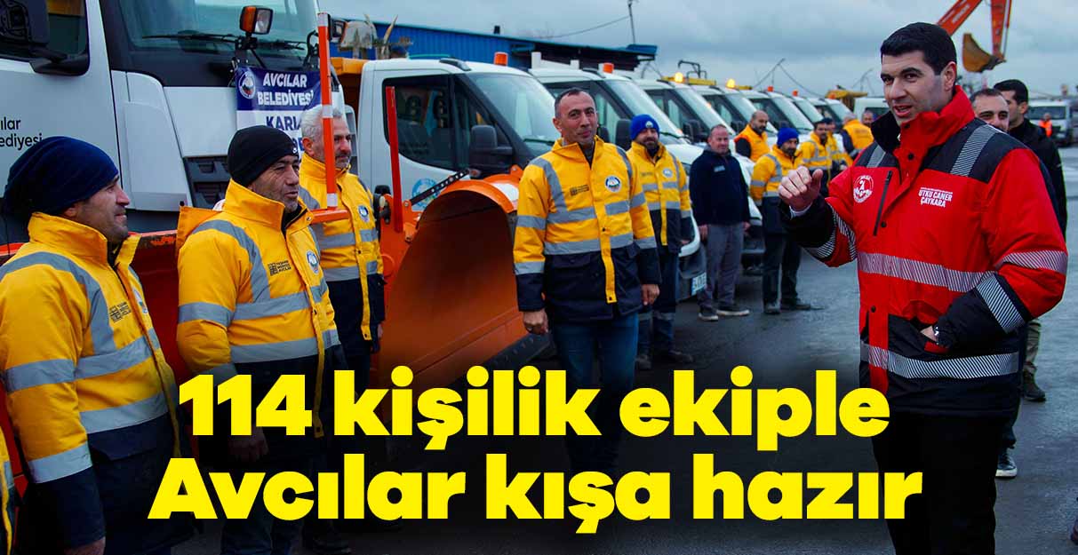 114 kişilik ekiple Avcılar kışa hazır