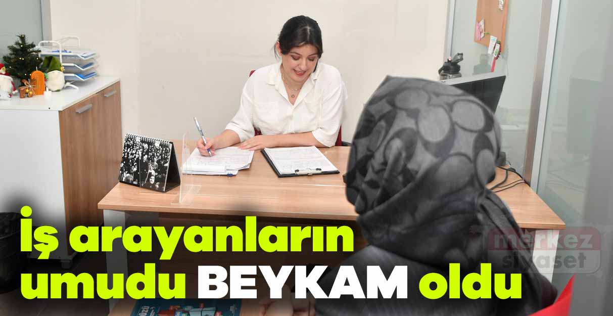 İş arayanların umudu BEYKAM oldu