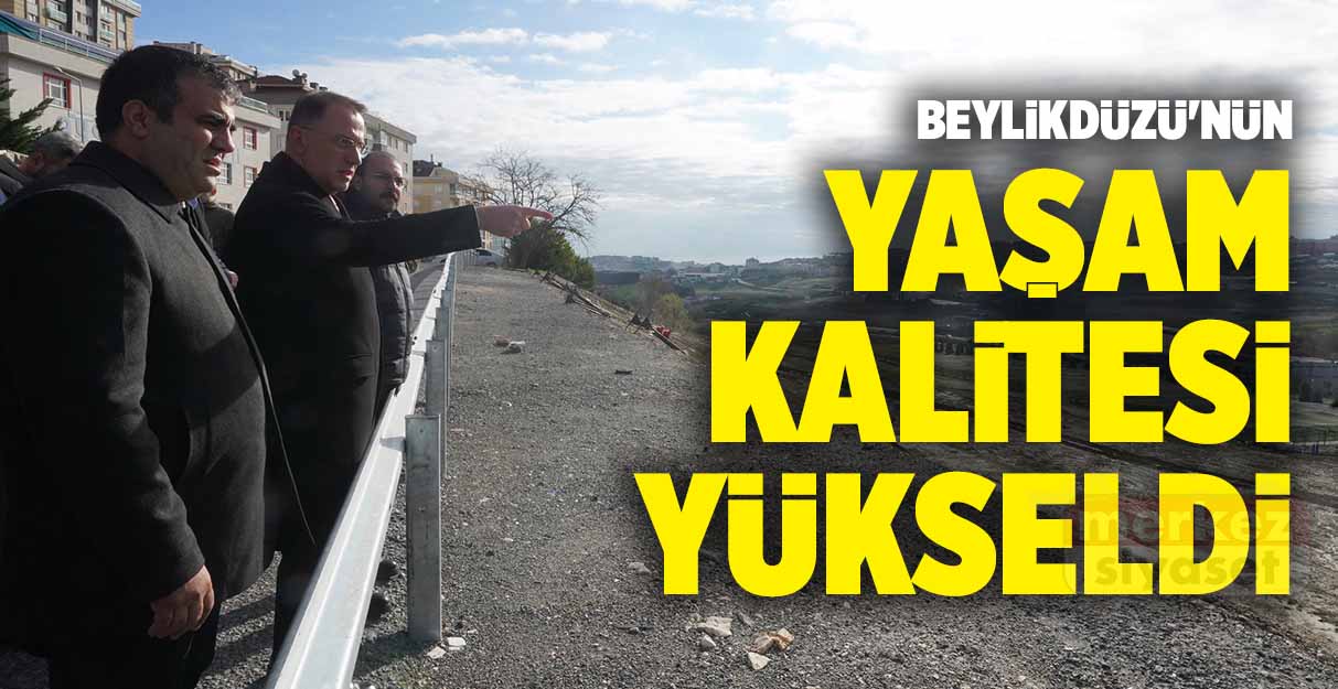 Beylikdüzü’nün yaşam kalitesi yükseldi