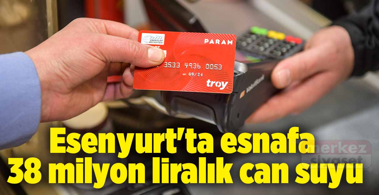 Esenyurt’ta esnafa 38 milyon liralık can suyu