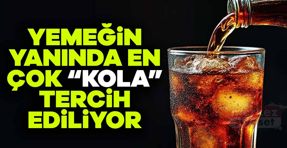 Yemeğin yanında en çok “Kola” tercih ediliyor