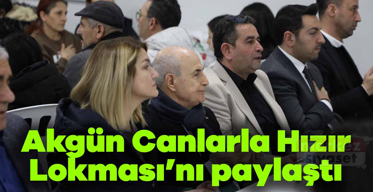 Akgün Canlarla Hızır Lokması’nı paylaştı