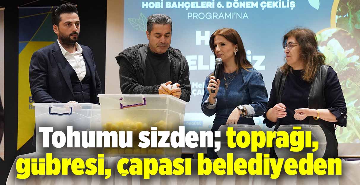 Tohumu sizden; toprağı, gübresi, çapası belediyeden…