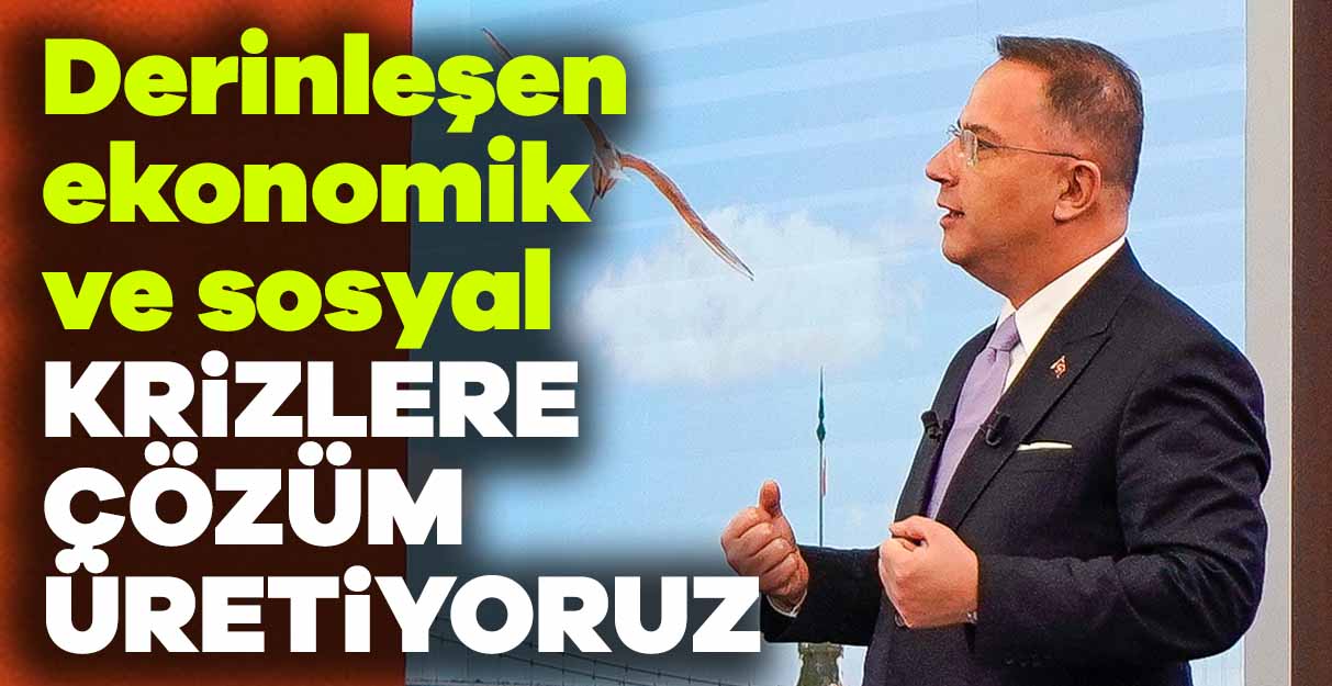 Mehmet Murat Çalık: Derinleşen ekonomik ve sosyal krizlere çözüm üretiyoruz