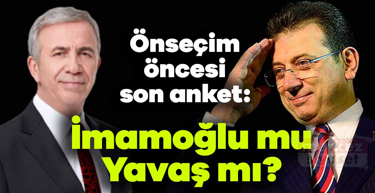 Önseçim öncesi son anket: İmamoğlu mu Yavaş mı?