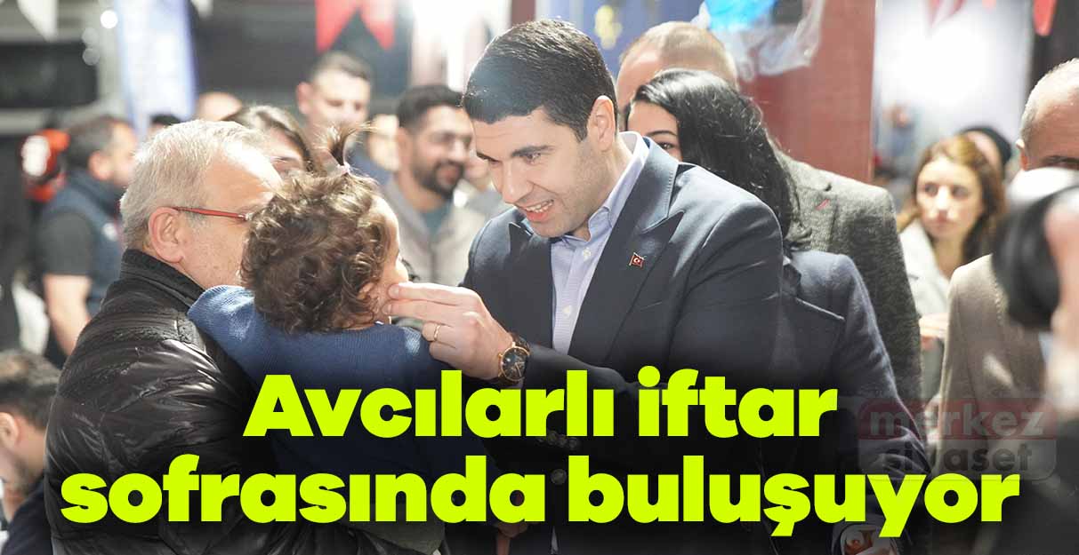 Avcılarlı iftar sofrasında buluşuyor