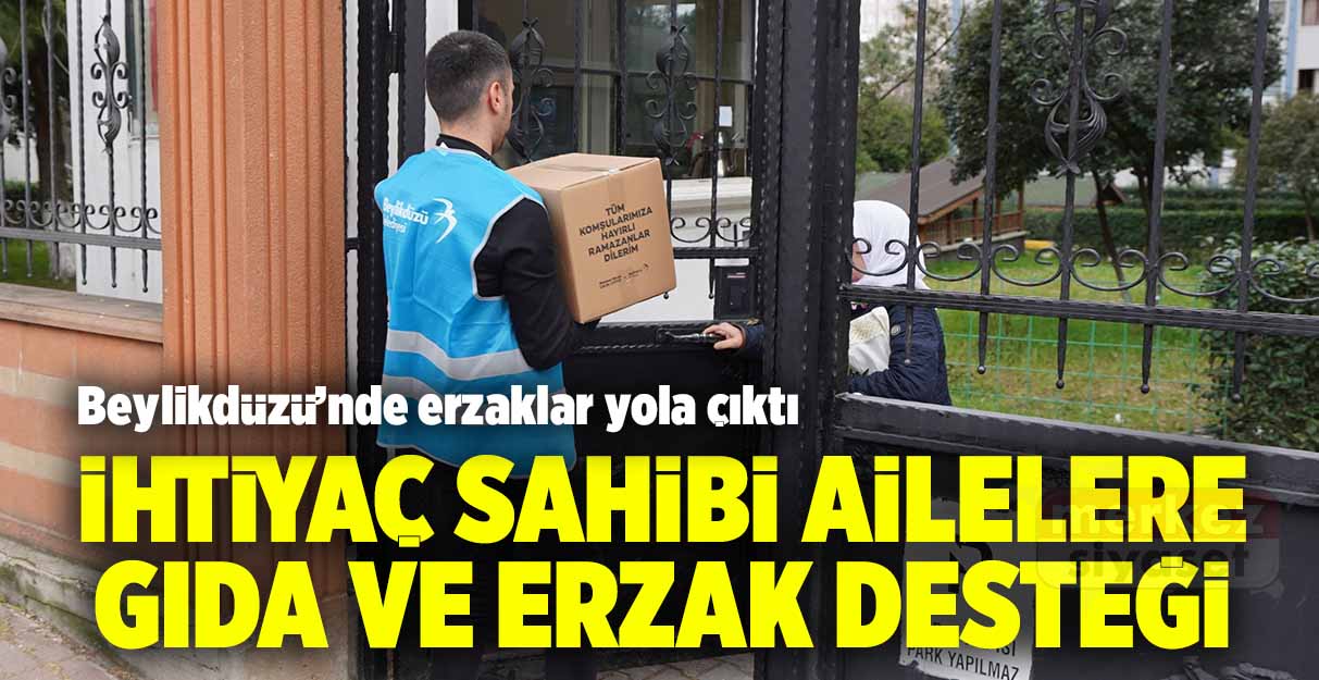 Beylikdüzü’nde ihtiyaç sahibi ailelere erzak desteği