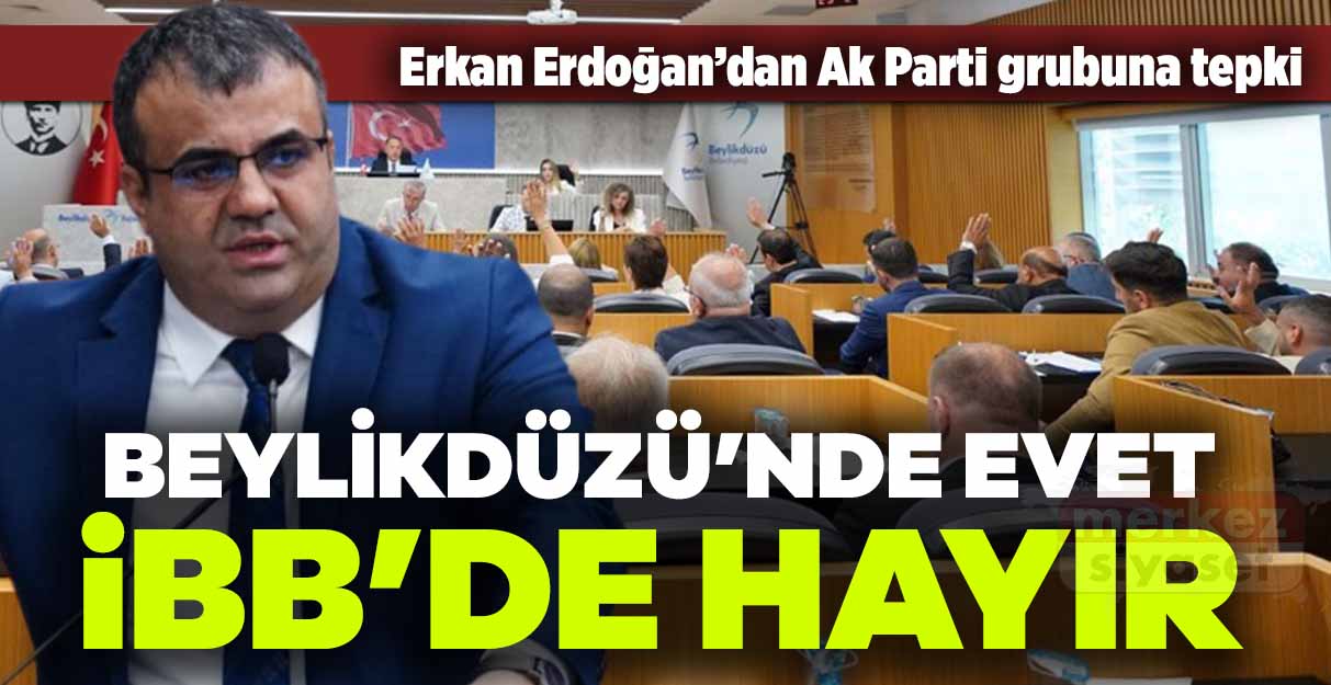 Ak Partililer ilçe meclisinde evet dediler İBB’de hayır oyu kullandılar