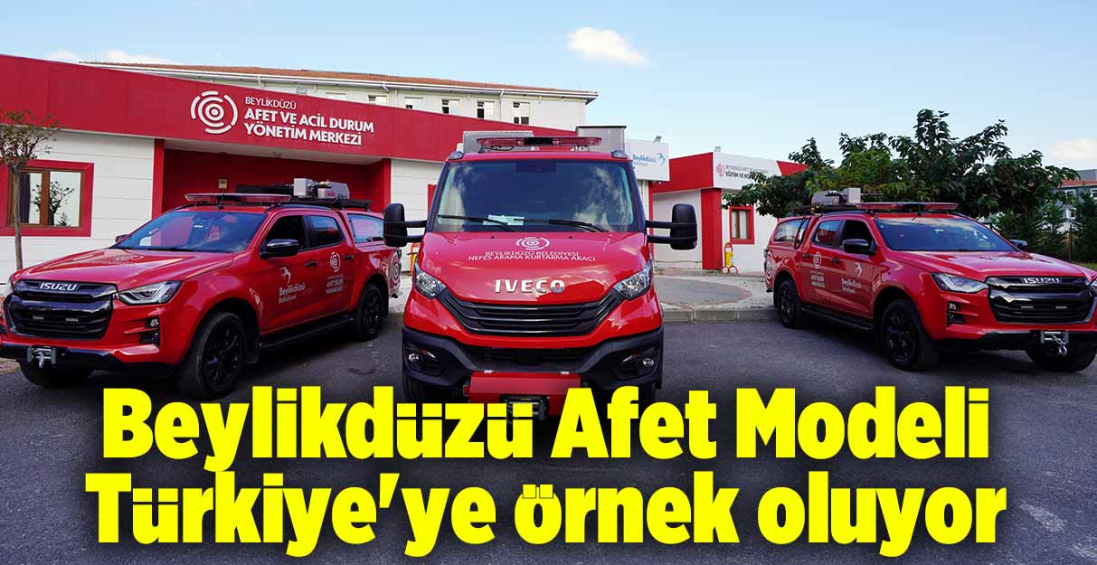 Beylikdüzü Afet Modeli Türkiye’ye örnek oluyor