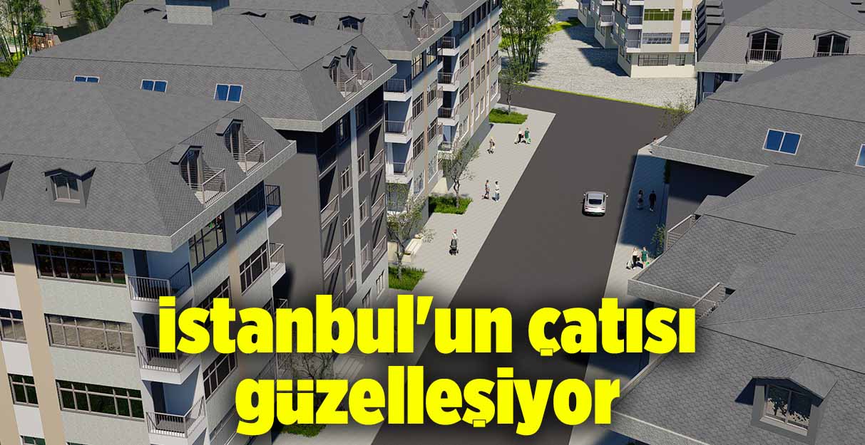 İstanbul’un çatısı güzelleşiyor