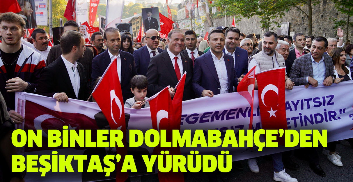 Onbinler Dolmabahçe’den Beşiktaş’a yürüdü