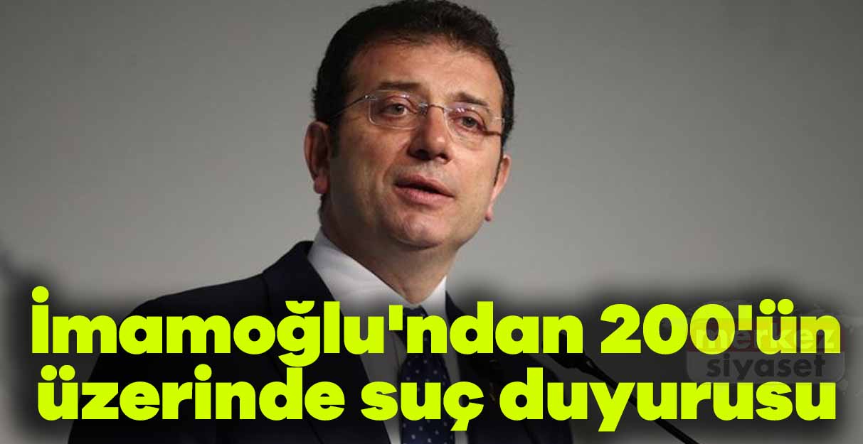Ekrem İmamoğlu’ndan 200’ün üzerinde suç duyurusu