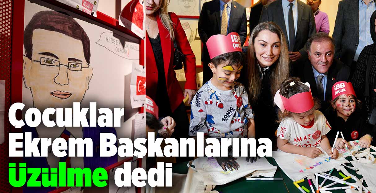 Çocuklardan Ekrem İmamoğlu’na Üzülme sergisi