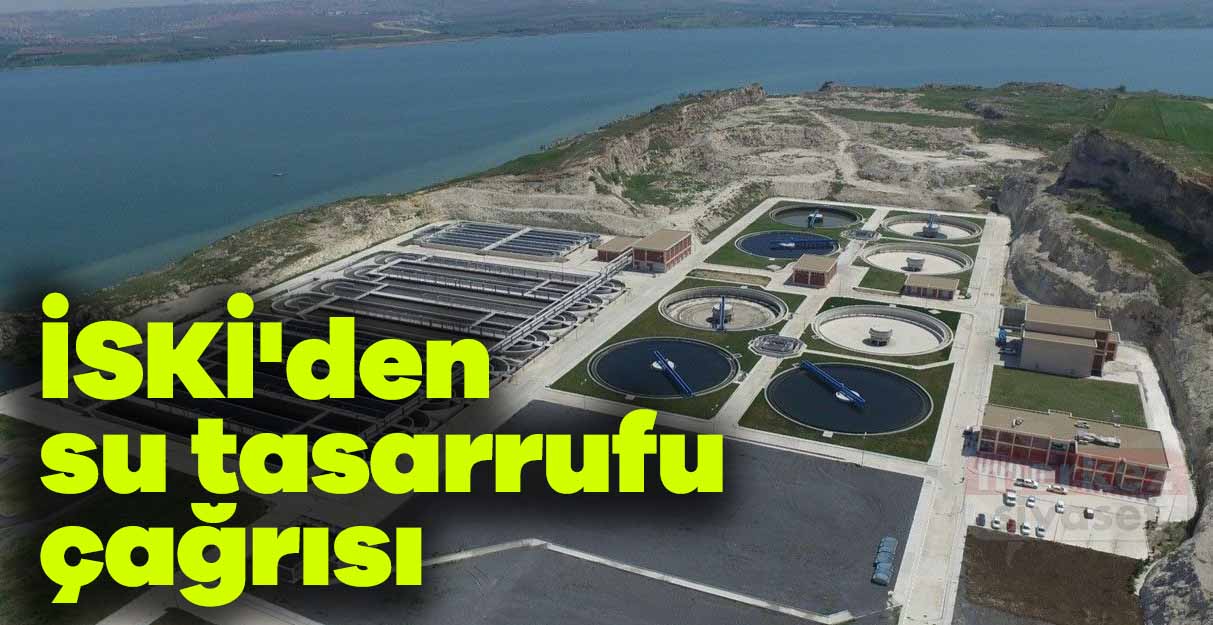 İSKİ’den su tasarrufu çağrısı