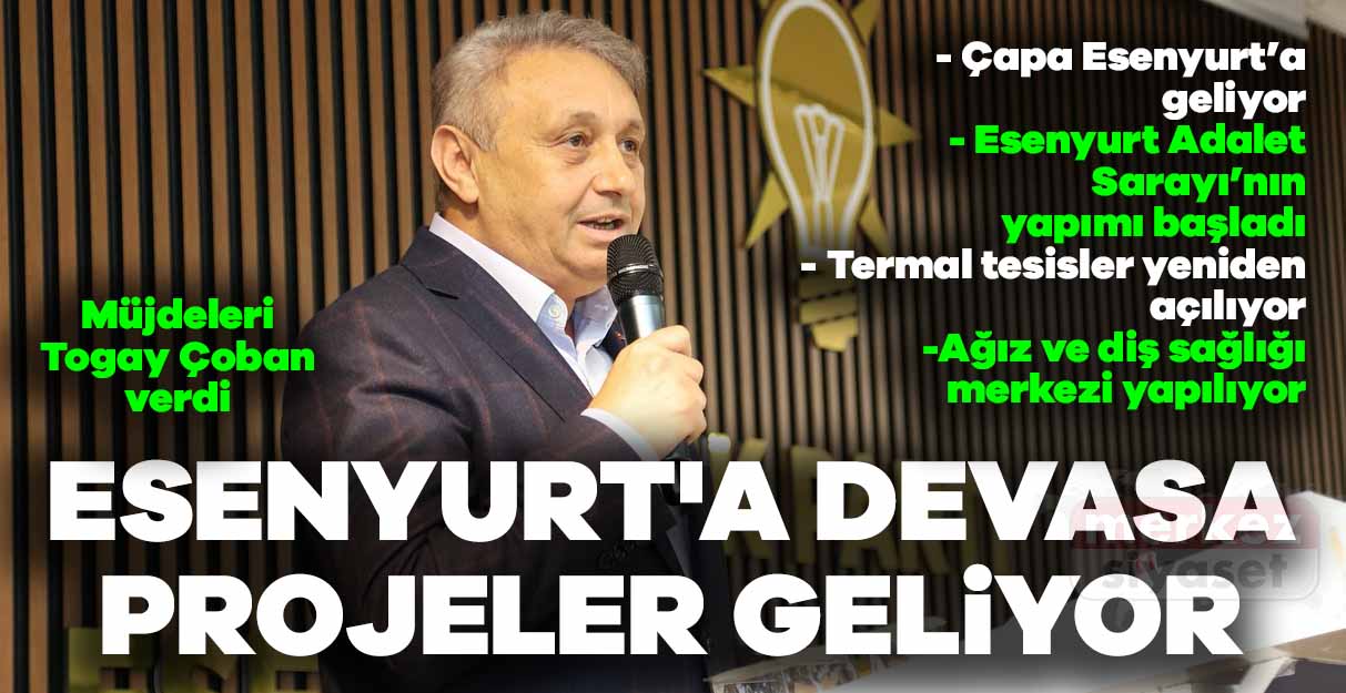 Esenyurt’a devasa projeler geliyor