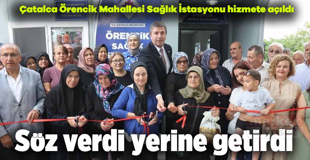 Çatalca Örencik Mahallesi Sağlık İstasyonu hizmete açıldı