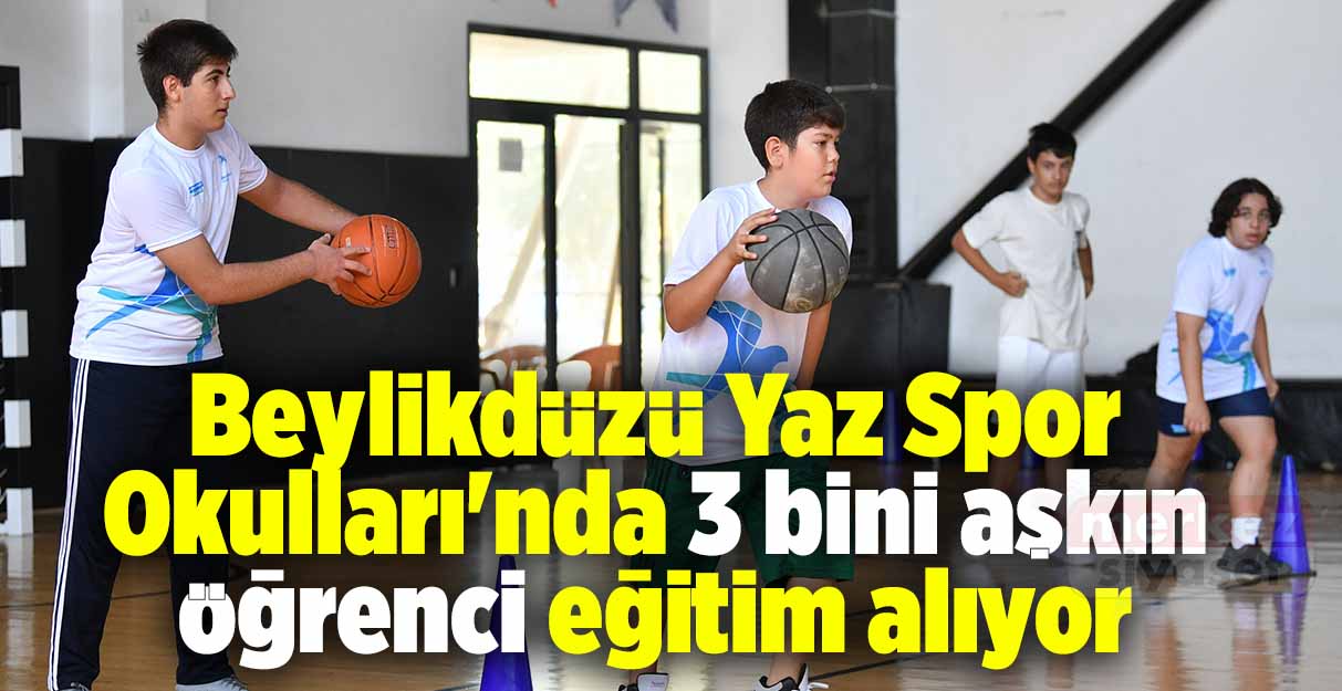Beylikdüzü Yaz Spor Okulları’nda 3 bini aşkın öğrenci eğitim alıyor