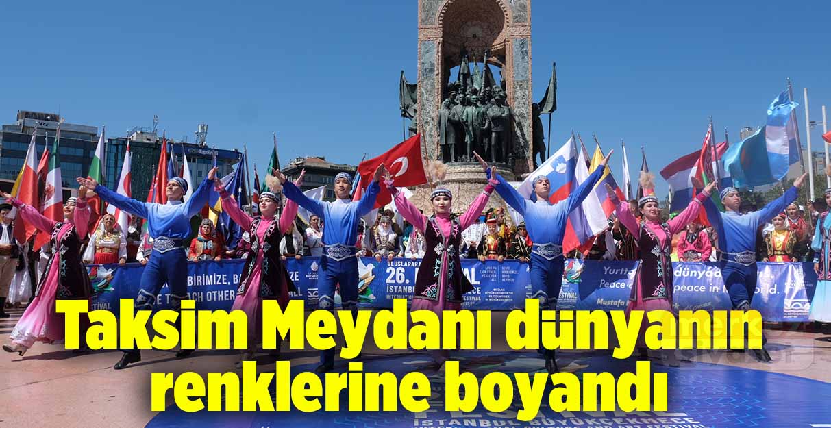 Taksim Meydanı dünyanın renklerine boyandı