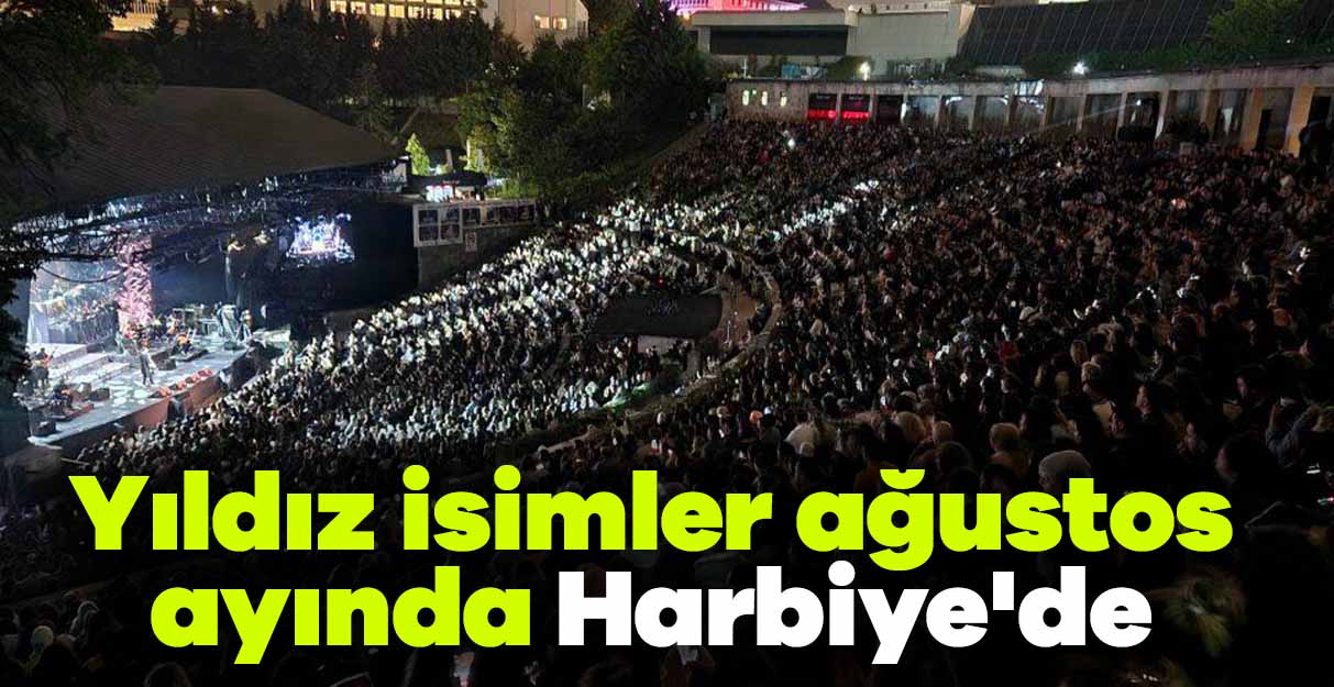 Yıldız isimler ağustos ayında Harbiye’de