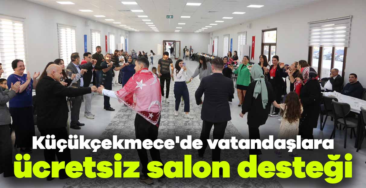 Küçükçekmece’de vatandaşlara ücretsiz salon desteği
